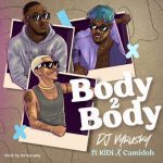 Body 2 Body Lyrics by DJ Vyrusky Ft KiDi & Camidoh