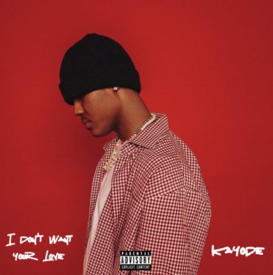 Cover art of I Don’t Want Your Love Lyrics – Kayode | Song Lyrics