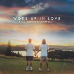 Woke Up In Love Lyrics by Kygo, Gryffin & Calum Scott