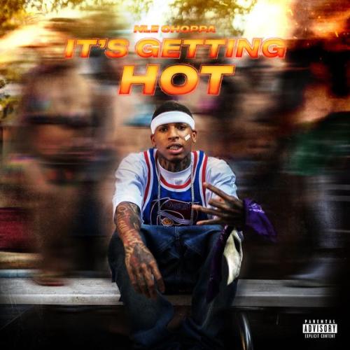 Cover art of NLE Choppa – It’s Getting Hot