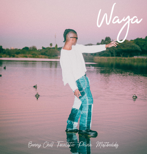 Benny Chill – Waya Ft Focalistic, Phina featuring Mustbedubz & Mustbedubz Latest Songs