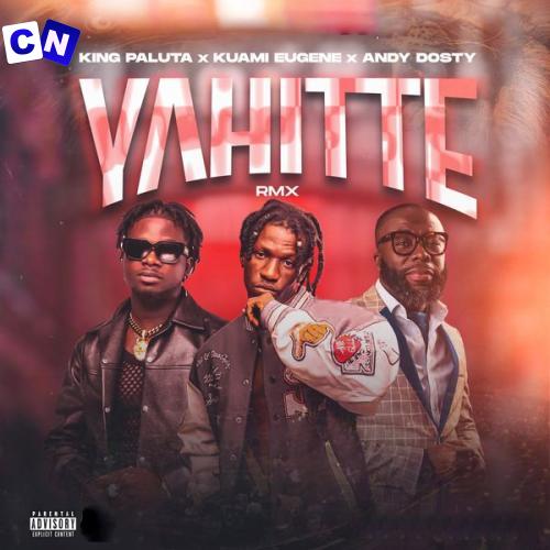 Cover art of King Paluta – Yahitte Remix Ft Andy Dosty & Kuami Eugene