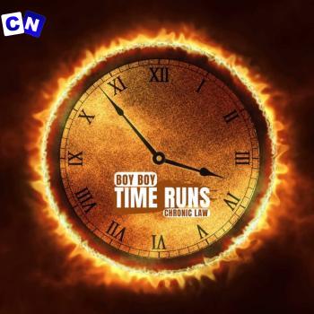 Boy Boy – Time Runs ft. Chronic Law Latest Songs