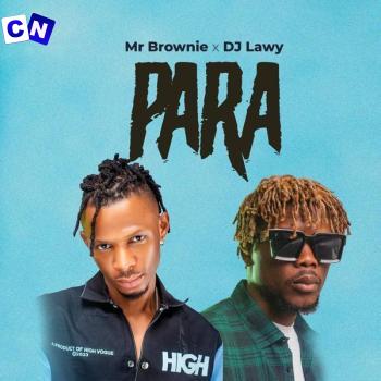 Mr Brownie – Para Ft DJ Lawy Latest Songs