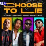 Dj Power – Choose to Lie Ft Alex Mali, Reekado Banks & Ajura