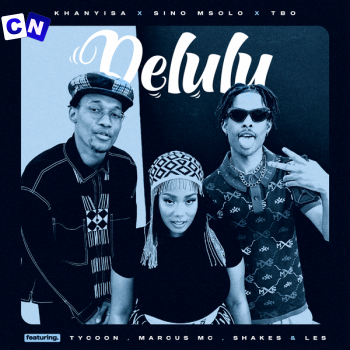 Khanyisa – Delulu Ft Sino Msolo, TBO, Tycoon, Marcus MC & Shakes & Les Latest Songs