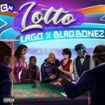 Lago – Lotto ft. Blaqbonez