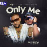 Oritse Femi – Only Me ft Aje Billz