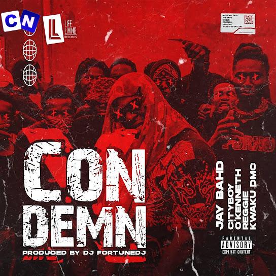 Cover art of Jay Bahd – Condemn Ft City Boy, Kwaku DMC, Reggie & O’Kenneth