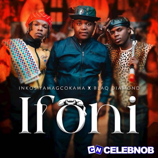 Cover art of Inkos’yamagcokama – Ifoni ft. Blaq Diamond