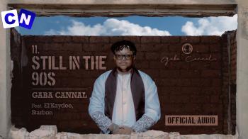 Gaba Cannal – Still In The 90s Ft. El’Kaydee & Starbon Latest Songs