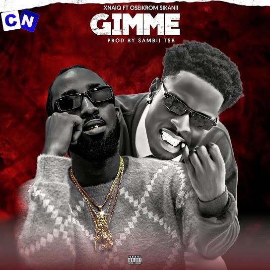 Cover art of Xnaiq – Gimme ft. Oseikrom Sikanii