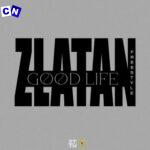 Zlatan – Good Life {Freestyle}