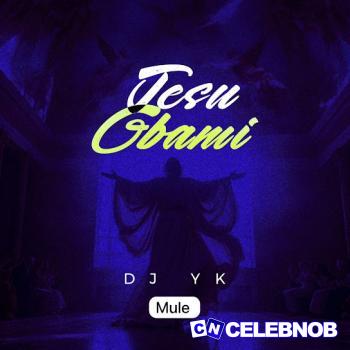 Cover art of Dj Yk Mule – Jesu Gbami