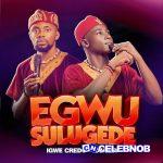 Igwe Credo – EGWU SULUGEDE Ft Ojazzy & Kassy Soft