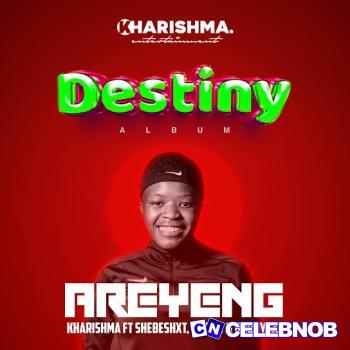 Kharishma – Areyeng Ft. Naqua SA, Shebeshxt & Buddy Sax Latest Songs