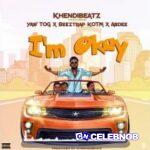 Khendibeatz – I’m Okay Ft. Beeztrap Kotm, Abdee & Yaw Tog