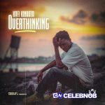 Kofi Kinaata – Overthinking