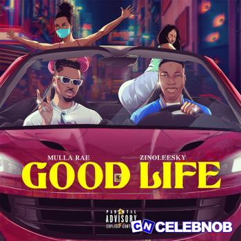 Mulla Rae – Good Life ft Zinoleesky Latest Songs