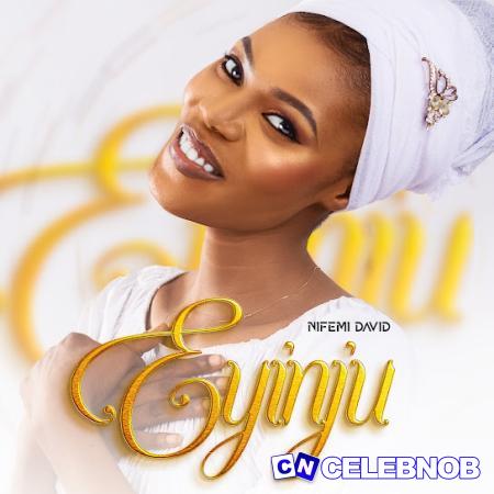 Nifemi David – Eyinju Latest Songs