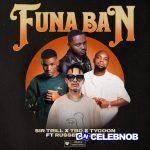 Sir Trill – Funa Ban ft TBO, Tycoon & Russell Zuma