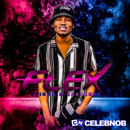 Nyikoh – Flex Ft Cassreecy Latest Songs