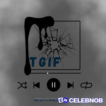 Cover art of Mtebza – TGIF Ft. NtokZeen Da One