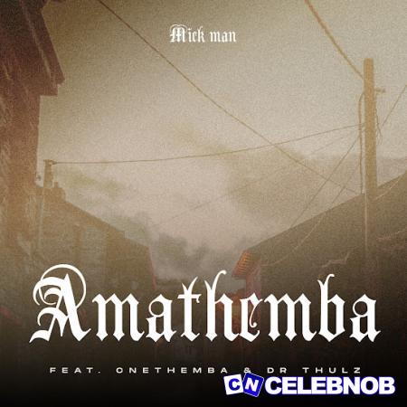 Cover art of Mick Man – AmaThemba Ft. Cnethemba Gonelo & Dr Thulz