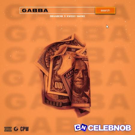 Braabenk – Gabba ft Kweku Smoke Latest Songs