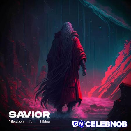 Vibezboiy – Savior ft Lildau Latest Songs