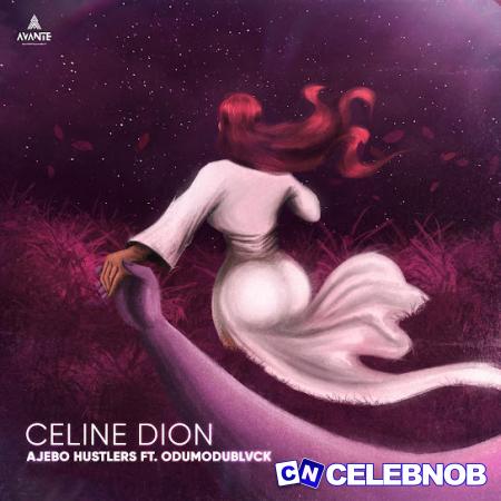 Ajebo Hustlers – Celine Dion ft. Odumodublvck Latest Songs