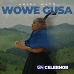 Ariel Wayz – Wowe Gusa