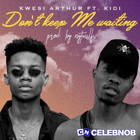 Cover art of Kwesi Arthur – Don’t Keep Me Waiting Ft Kidi