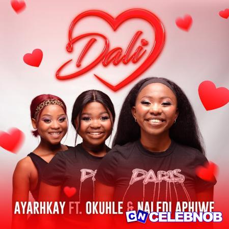 Ayarhkay – Dali ft. Okuhle & Naledi Aphiwe Latest Songs