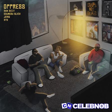 Cover art of DanDizzy – Oppress Ft ODUMODUBLVCK, Jeriq & DTG