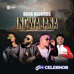 DASK RECORDS – INCWAJANA Ft MAFIKIZOLO MR HIT & SLYZER KHONDLO