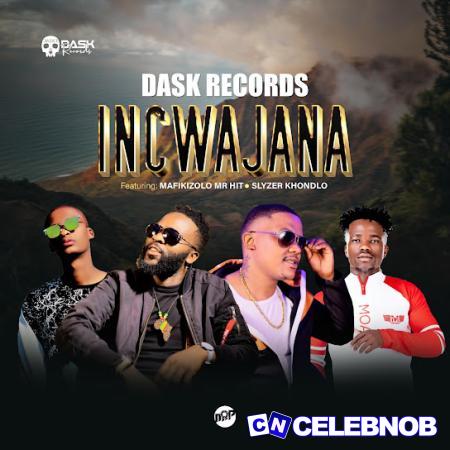 Cover art of DASK RECORDS – INCWAJANA Ft MAFIKIZOLO MR HIT & SLYZER KHONDLO