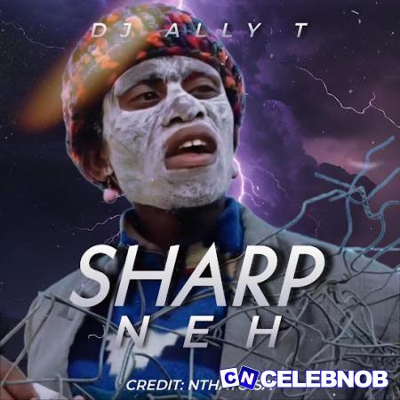 Dj Ally T – Sharp Neh Latest Songs