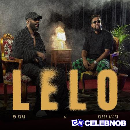 DJ Faya – Lelo Ft. Fally Ipupa Latest Songs