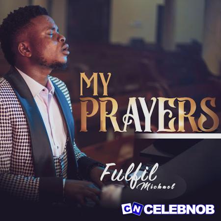 Fulfil Michael – My Prayers Everyday Latest Songs