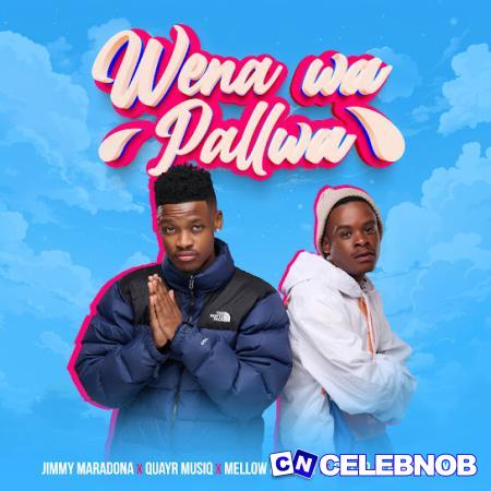 Cover art of Jimmy Maradona – Wena Wa Pallwa Ft Mellow & Sleazy, QuayR Music, LeeMckrazy & Ch’cco