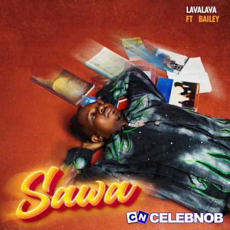 Lava Lava – Sawa Ft Bailey Latest Songs