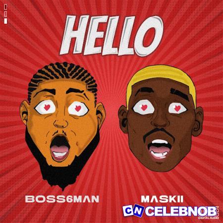 Maskiking – Hello ft Boss6man Latest Songs