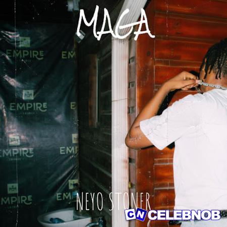 Neyo Stoner – Maga Latest Songs