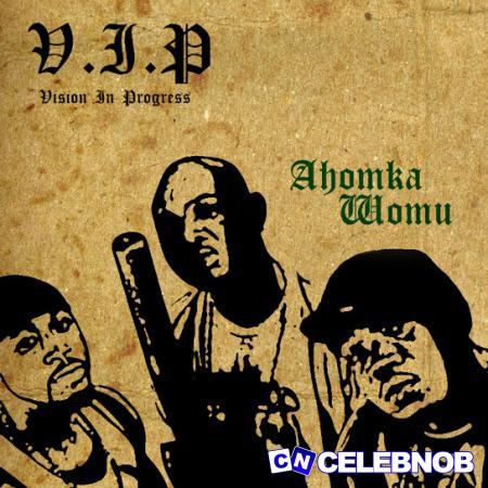 VIP – Ahomka Wo Mu Latest Songs