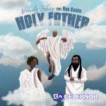 Wendy Shay – Holy Father ft Ras Kuuku