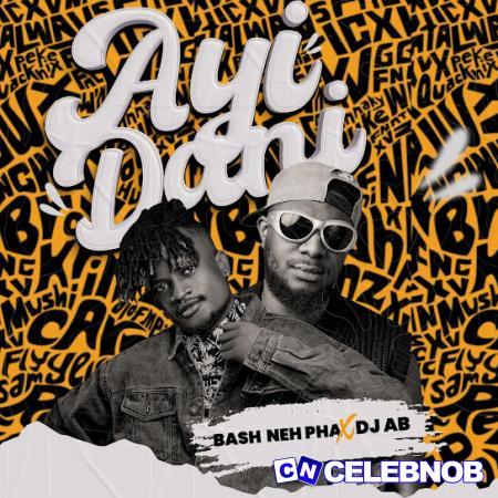 Cover art of BASH NEH PHA – Ayi Dani ft DJ Ab