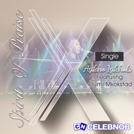 Cover art of Spirit Of Praise – Asikho Isikhali (Live) Ft Dumi Mkokstad