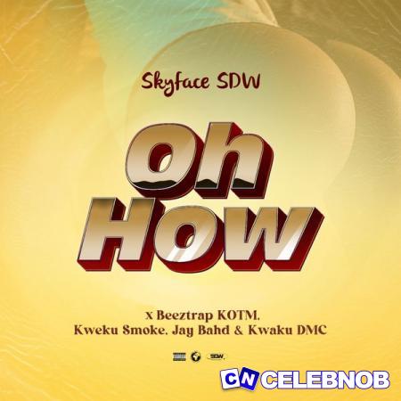 Cover art of Skyface Sdw – OH HOW ft. Beeztrap KOTM, Kweku Smoke, Jay Bahd & Kwaku DMC