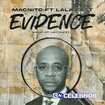 Magnito – Evidence Ft. Lala East